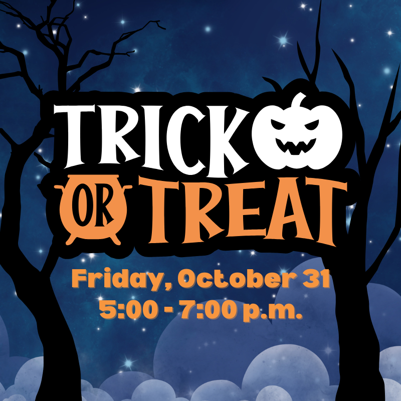 Trick or Treat: October 31 from 5 – 7 p.m.